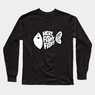 Here fishy fishy fishy Fanny Long Sleeve T-Shirt